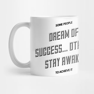 some people dream of success others stay awake to achieve it Mug